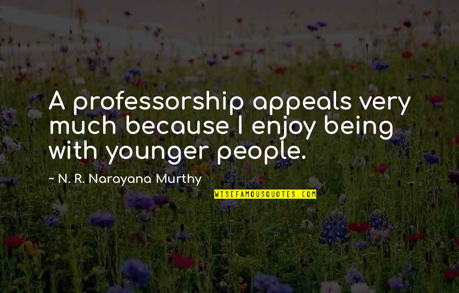 Randomisation In Clinical Trials Quotes By N. R. Narayana Murthy: A professorship appeals very much because I enjoy