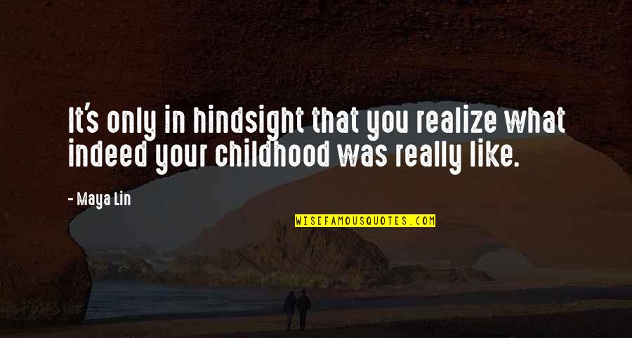 Randomized Clinical Trials Quotes By Maya Lin: It's only in hindsight that you realize what
