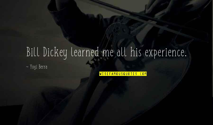 Randomized Clinical Trials Quotes By Yogi Berra: Bill Dickey learned me all his experience.