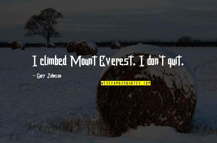 Randomizer Wheel Quotes By Gary Johnson: I climbed Mount Everest. I don't quit.