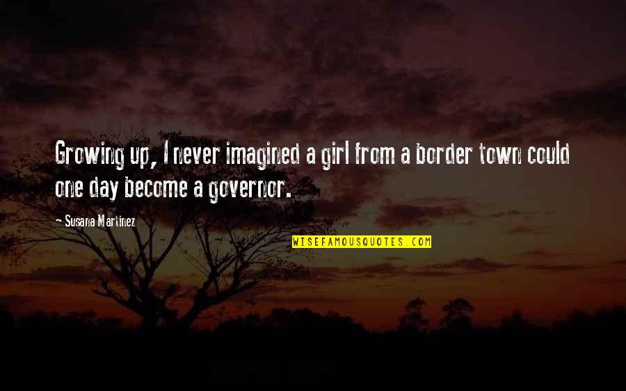 Randomly Laughing Quotes By Susana Martinez: Growing up, I never imagined a girl from