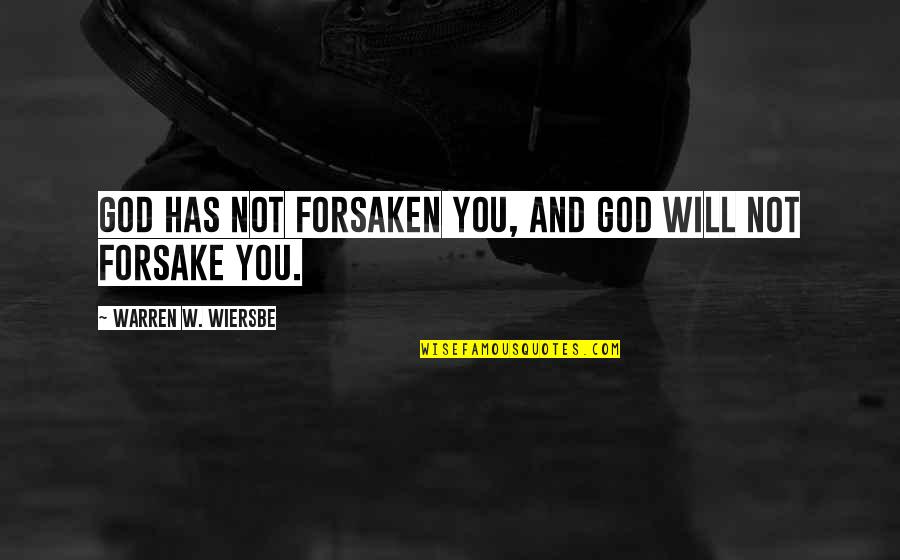 Randomly Laughing Quotes By Warren W. Wiersbe: God has not forsaken you, and God will