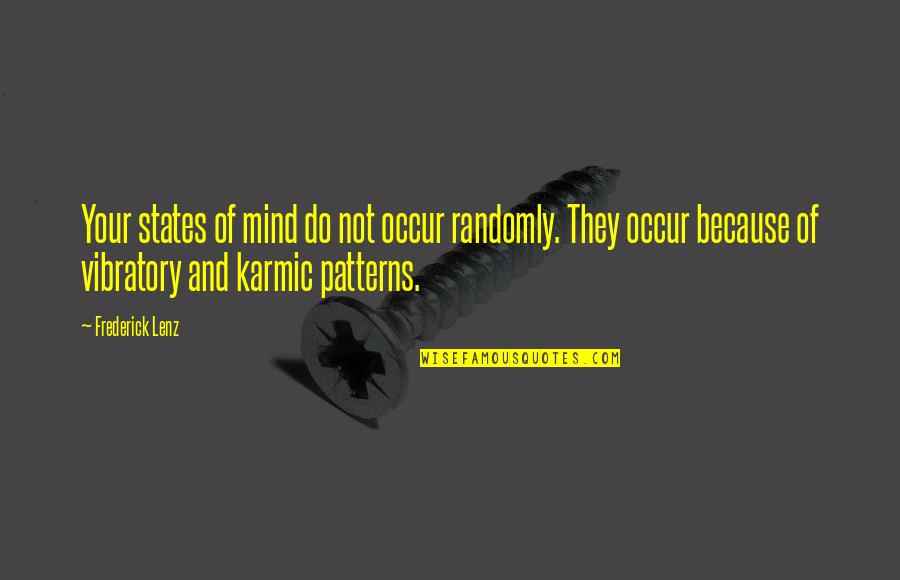 Randomly Quotes By Frederick Lenz: Your states of mind do not occur randomly.