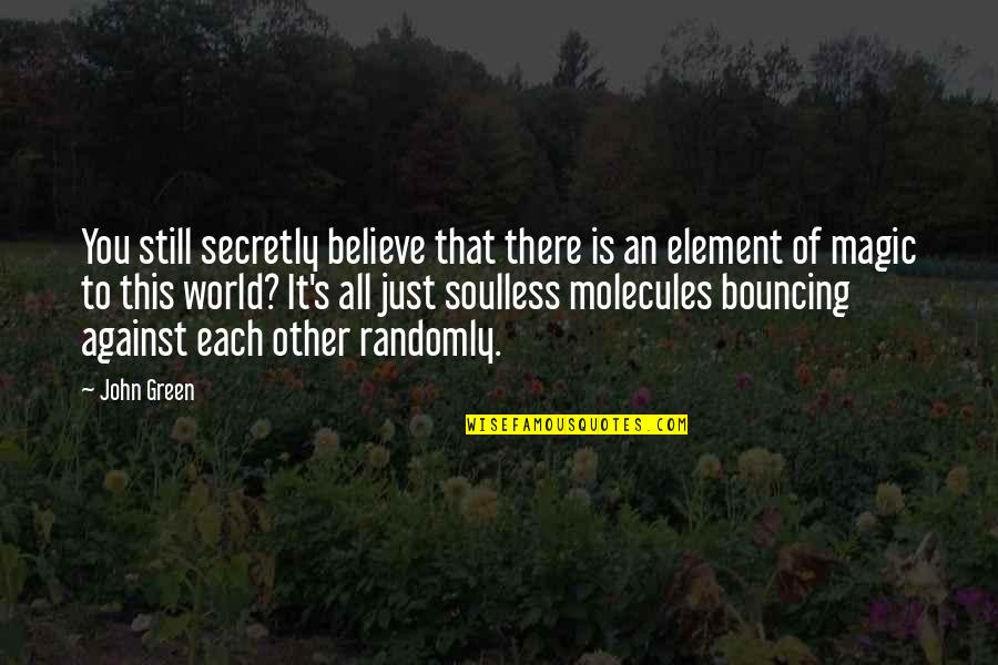 Randomly Quotes By John Green: You still secretly believe that there is an