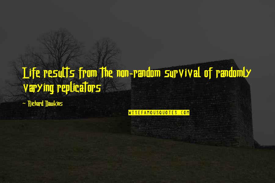 Randomly Quotes By Richard Dawkins: Life results from the non-random survival of randomly