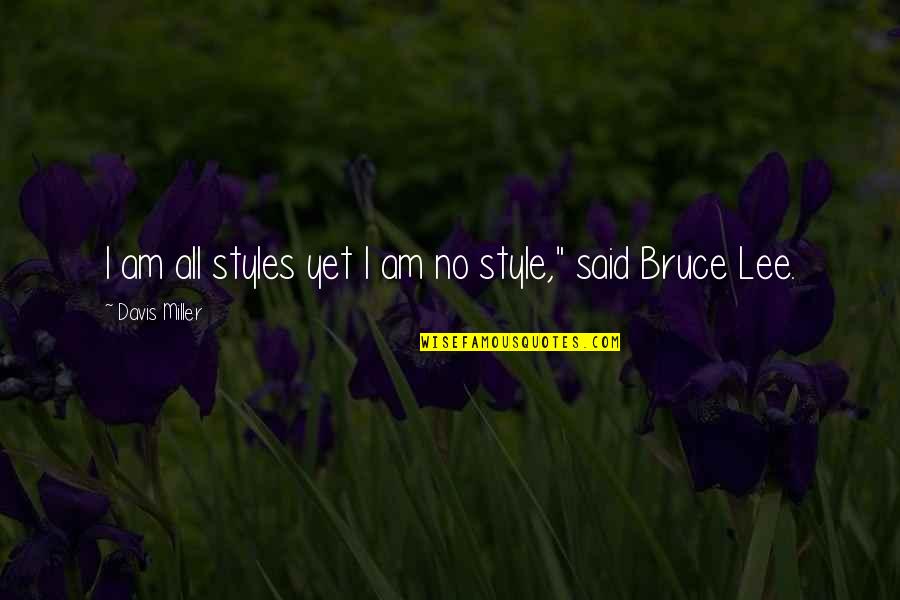 Randomness Love Quotes By Davis Miller: I am all styles yet I am no