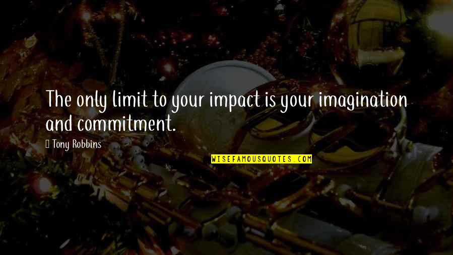 Randomness Love Quotes By Tony Robbins: The only limit to your impact is your