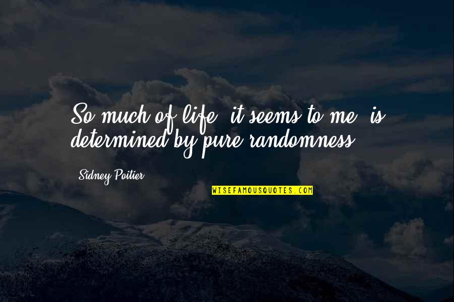 Randomness Of Life Quotes By Sidney Poitier: So much of life, it seems to me,