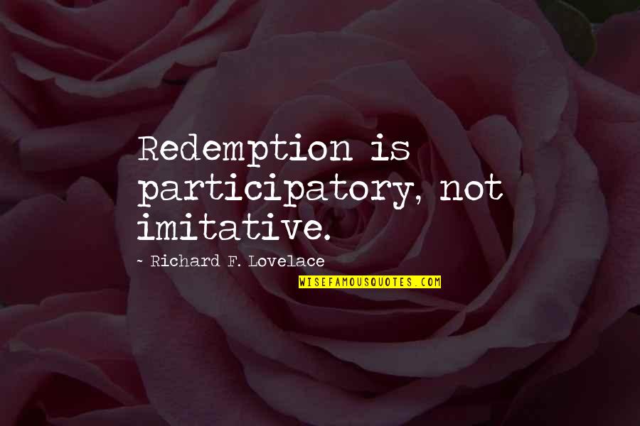 Randomness Tumblr Quotes By Richard F. Lovelace: Redemption is participatory, not imitative.