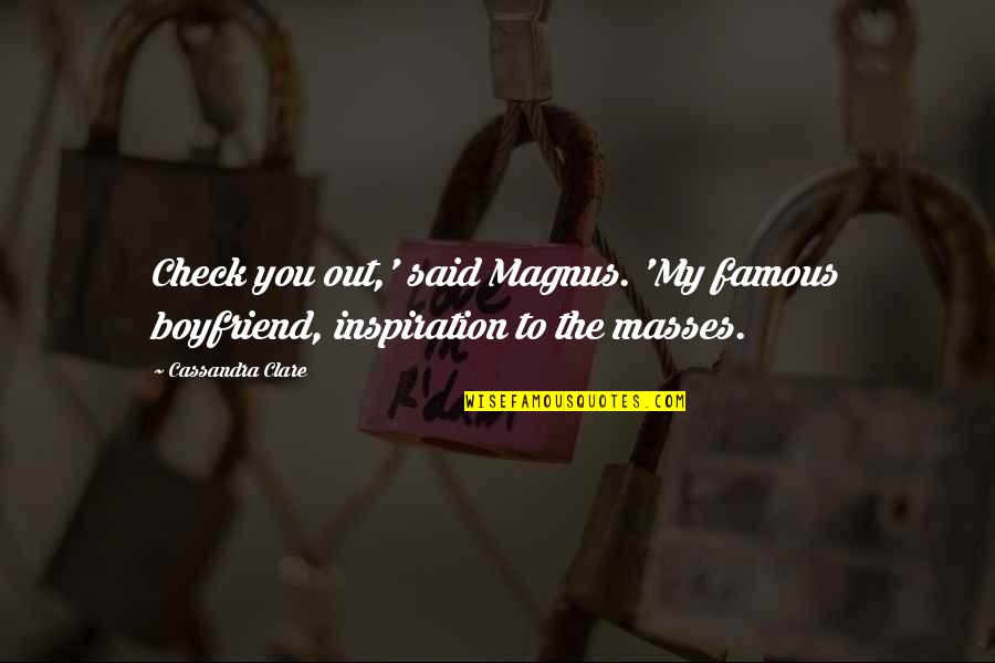 Randomosity 740 Quotes By Cassandra Clare: Check you out,' said Magnus. 'My famous boyfriend,