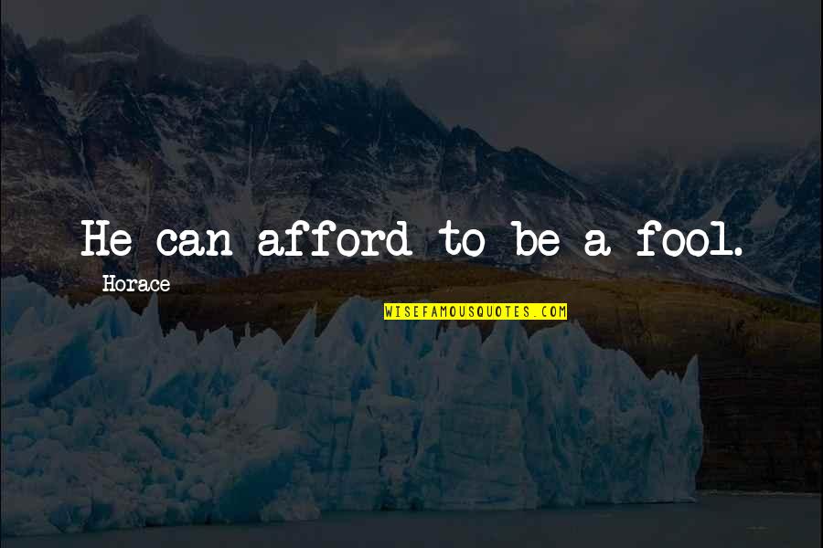 Randone Bachelor Quotes By Horace: He can afford to be a fool. Randone Bachelor Quotes By Horace: He can afford to be a fool.