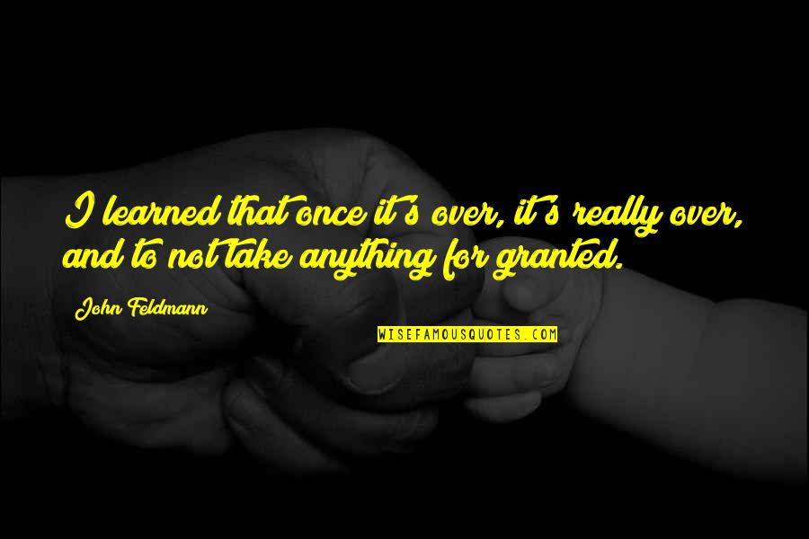 Randori Aikido Quotes By John Feldmann: I learned that once it's over, it's really Randori Aikido Quotes By John Feldmann: I learned that once it's over, it's really
