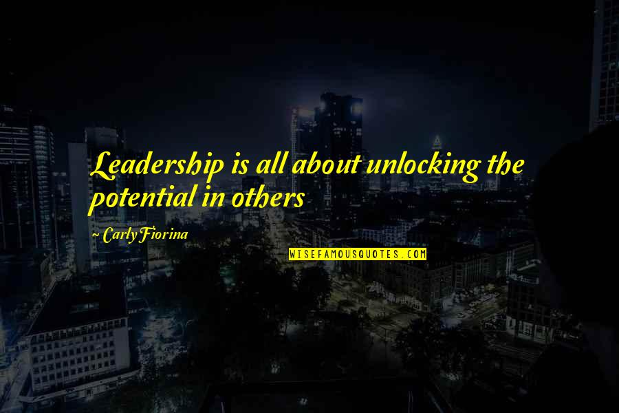 Randount Quotes By Carly Fiorina: Leadership is all about unlocking the potential in