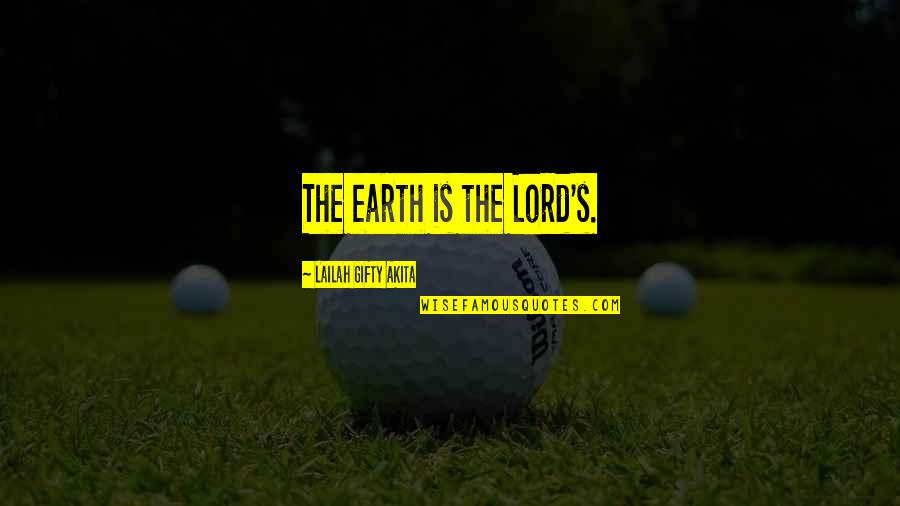 Randount Quotes By Lailah Gifty Akita: The earth is the Lord's.