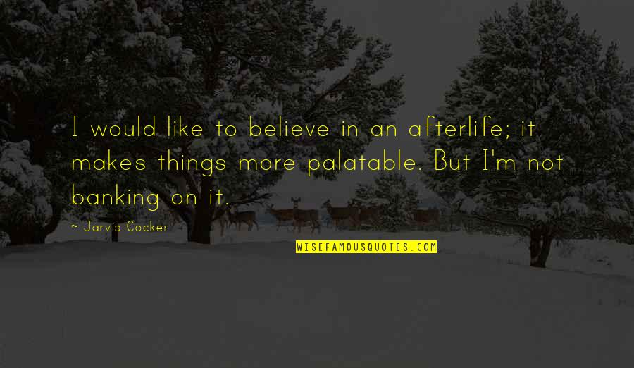 Randour Chiropractic In Carnegie Quotes By Jarvis Cocker: I would like to believe in an afterlife; Randour Chiropractic In Carnegie Quotes By Jarvis Cocker: I would like to believe in an afterlife;