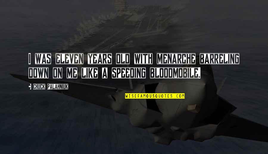 Randour Quotes By Chuck Palahniuk: I was eleven years old with menarche barreling