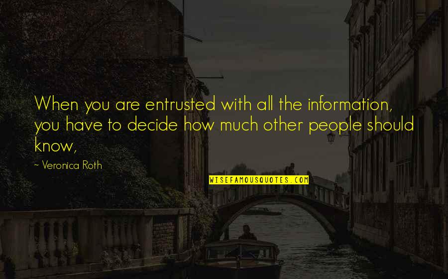 Randour Quotes By Veronica Roth: When you are entrusted with all the information, Randour Quotes By Veronica Roth: When you are entrusted with all the information,