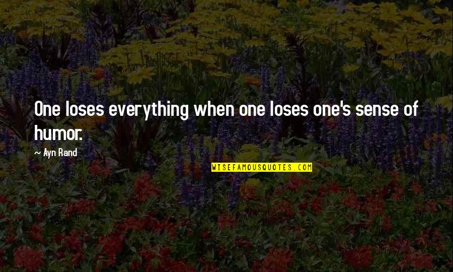 Rand's Quotes By Ayn Rand: One loses everything when one loses one's sense