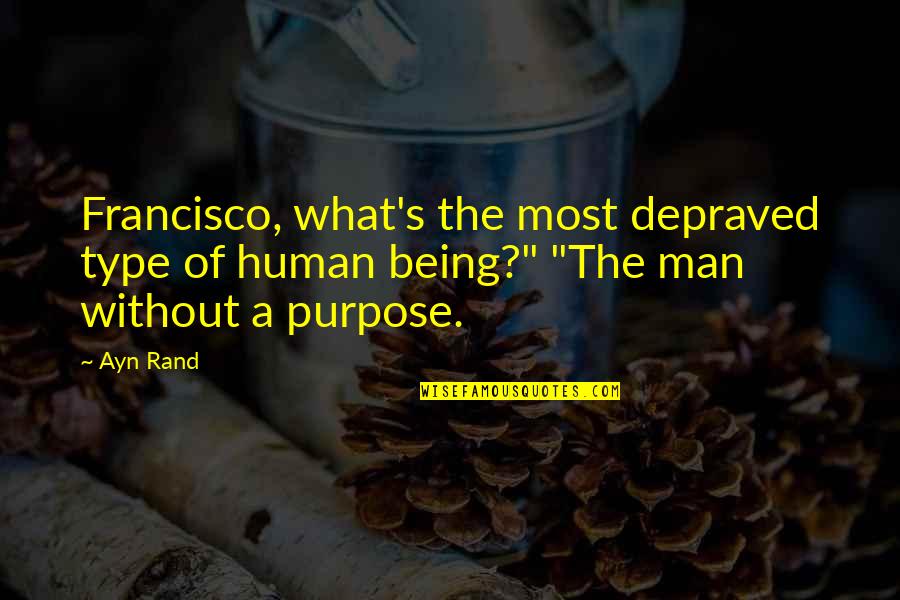 Rand's Quotes By Ayn Rand: Francisco, what's the most depraved type of human