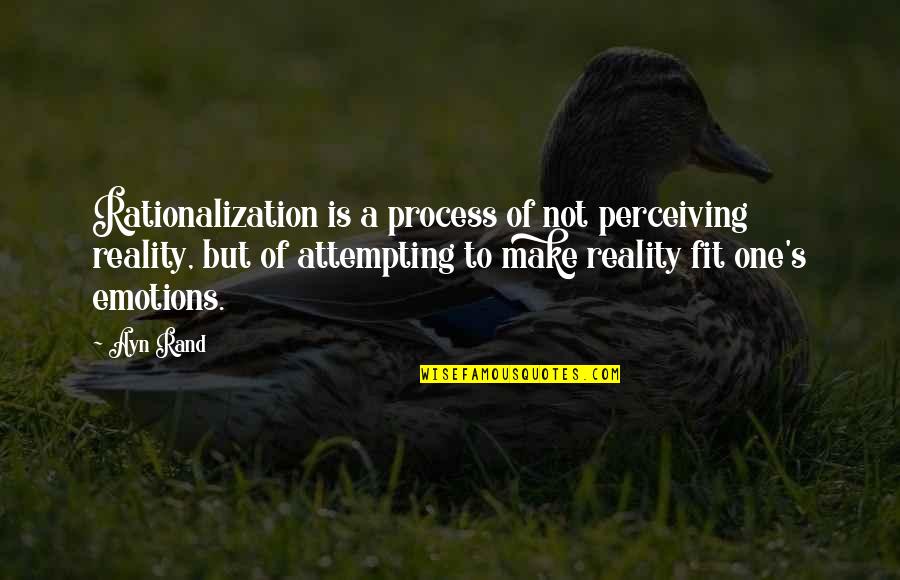 Rand's Quotes By Ayn Rand: Rationalization is a process of not perceiving reality,