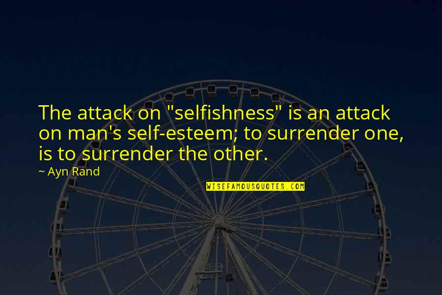 Rand's Quotes By Ayn Rand: The attack on "selfishness" is an attack on