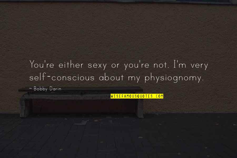 Randwyck Maastricht Quotes By Bobby Darin: You're either sexy or you're not. I'm very