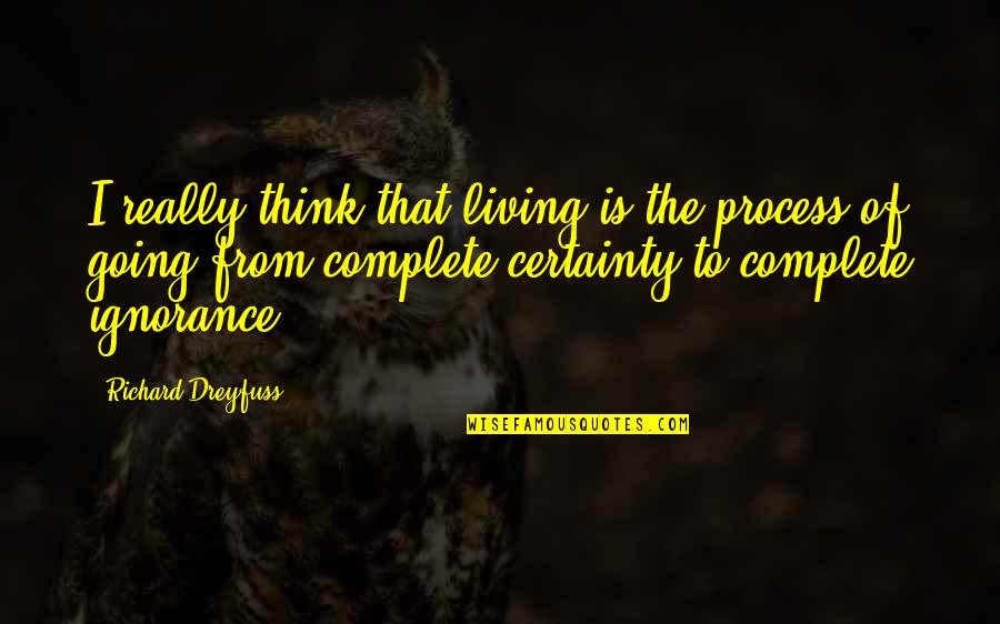 Randwyck Maastricht Quotes By Richard Dreyfuss: I really think that living is the process Randwyck Maastricht Quotes By Richard Dreyfuss: I really think that living is the process