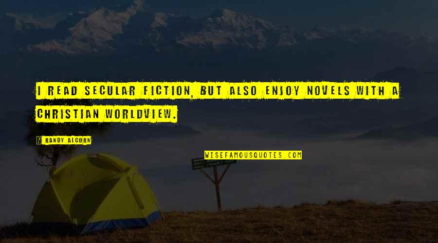 Randy Alcorn Quotes By Randy Alcorn: I read secular fiction, but also enjoy novels
