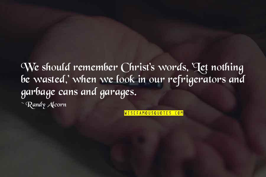 Randy Alcorn Quotes By Randy Alcorn: We should remember Christ's words, 'Let nothing be Randy Alcorn Quotes By Randy Alcorn: We should remember Christ's words, 'Let nothing be