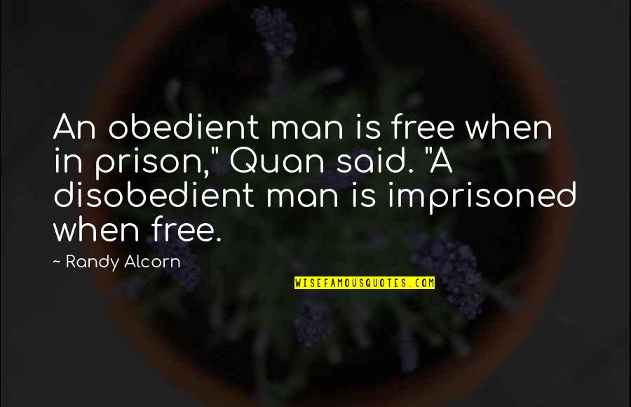 Randy Alcorn Quotes By Randy Alcorn: An obedient man is free when in prison," Randy Alcorn Quotes By Randy Alcorn: An obedient man is free when in prison,"