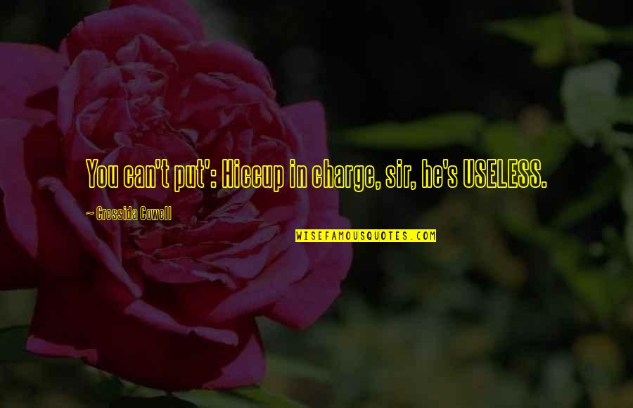 Randy Blythe Quotes By Cressida Cowell: You can't put': Hiccup in charge, sir, he's Randy Blythe Quotes By Cressida Cowell: You can't put': Hiccup in charge, sir, he's