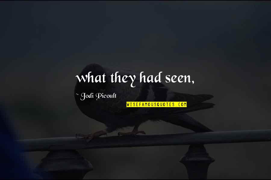 Randy Briggs Quotes By Jodi Picoult: what they had seen,