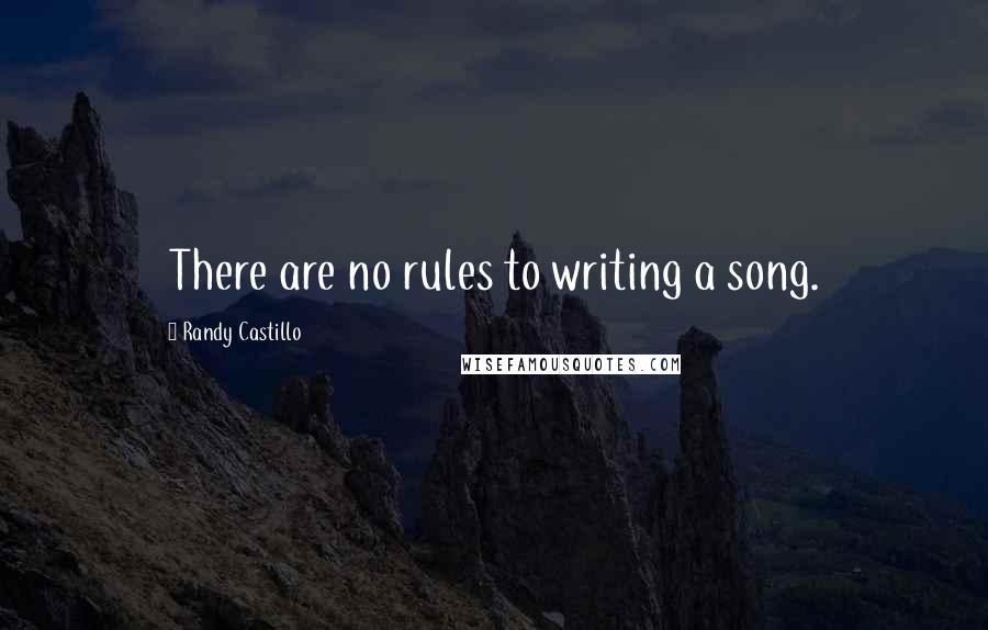 Randy Castillo quotes: There are no rules to writing a song.