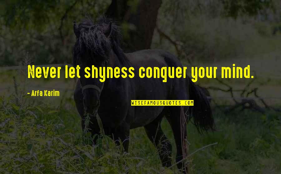 Randy Couture Quotes By Arfa Karim: Never let shyness conquer your mind.