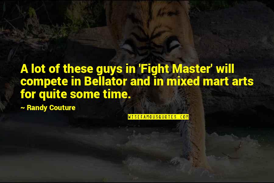 Randy Couture Quotes By Randy Couture: A lot of these guys in 'Fight Master'