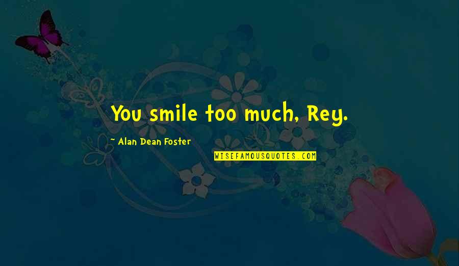 Randy Disher Quotes By Alan Dean Foster: You smile too much, Rey. Randy Disher Quotes By Alan Dean Foster: You smile too much, Rey.