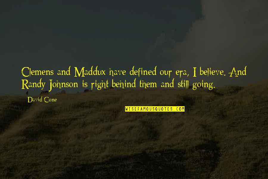 Randy Johnson Quotes By David Cone: Clemens and Maddux have defined our era, I