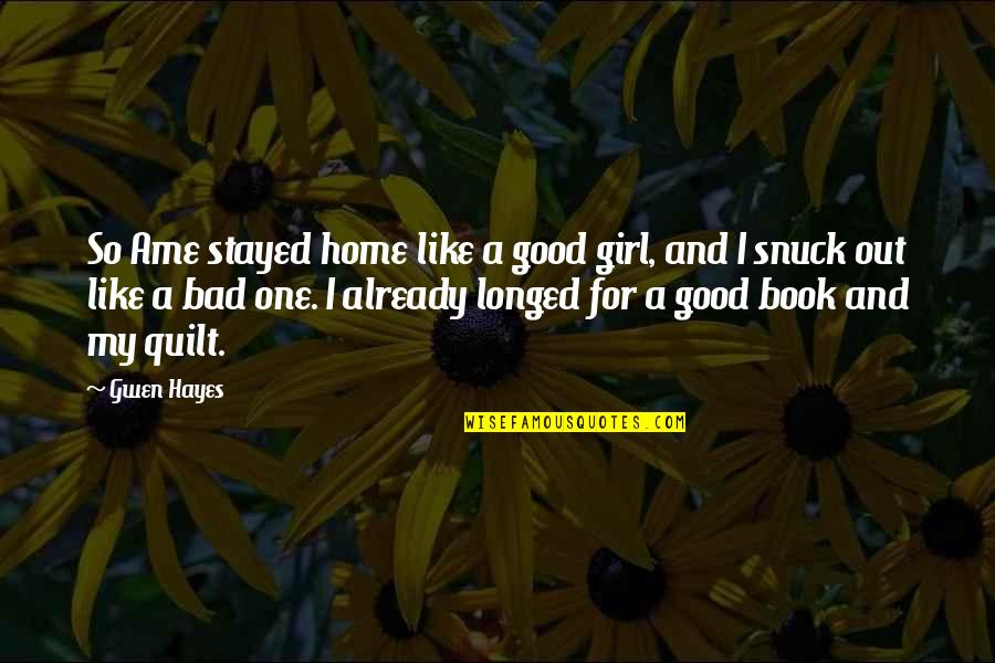 Randy Johnson Quotes By Gwen Hayes: So Ame stayed home like a good girl, Randy Johnson Quotes By Gwen Hayes: So Ame stayed home like a good girl,