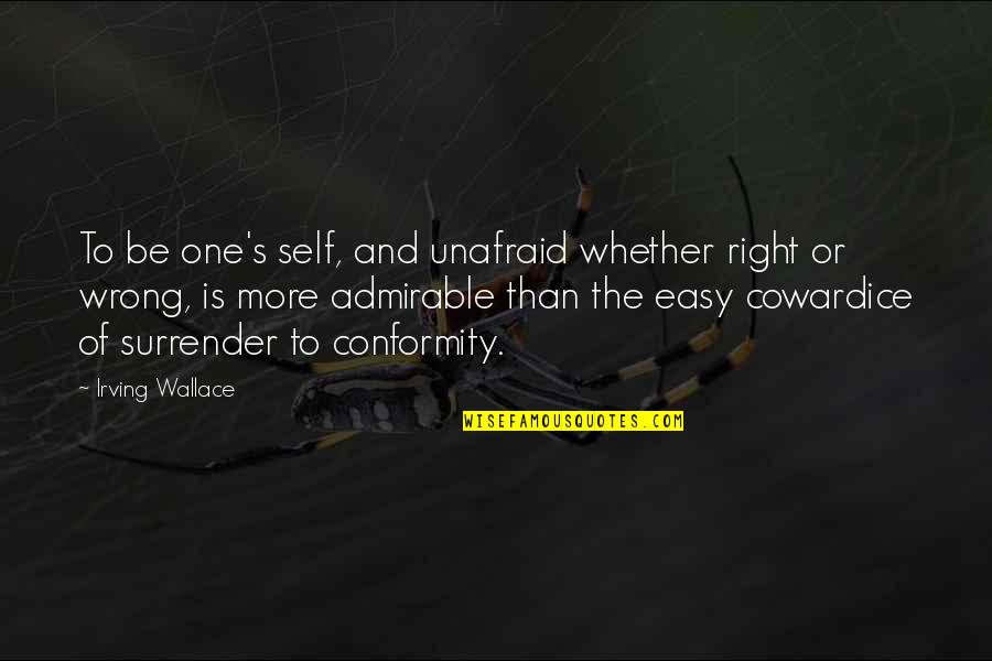 Randy Johnson Quotes By Irving Wallace: To be one's self, and unafraid whether right Randy Johnson Quotes By Irving Wallace: To be one's self, and unafraid whether right