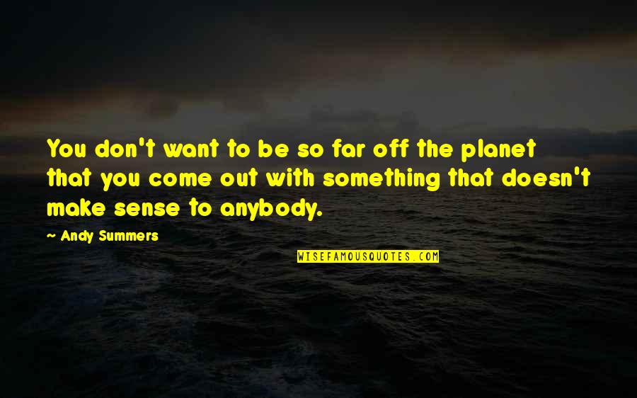 Randy Moller Quotes By Andy Summers: You don't want to be so far off Randy Moller Quotes By Andy Summers: You don't want to be so far off