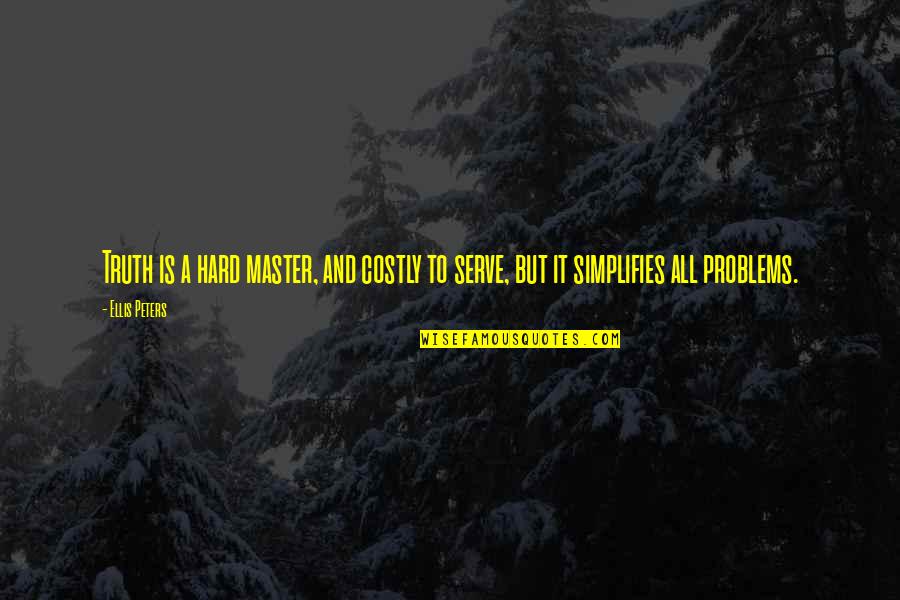 Randy Moss Inspirational Quotes By Ellis Peters: Truth is a hard master, and costly to
