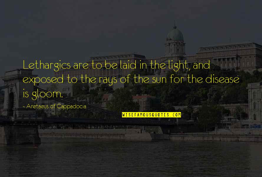 Randy Mott Quotes By Aretaeus Of Cappadocia: Lethargics are to be laid in the light, Randy Mott Quotes By Aretaeus Of Cappadocia: Lethargics are to be laid in the light,