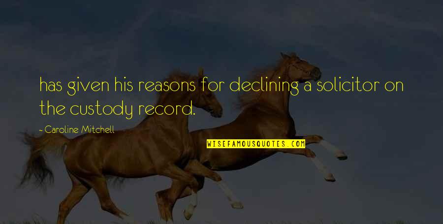 Randy Mott Quotes By Caroline Mitchell: has given his reasons for declining a solicitor Randy Mott Quotes By Caroline Mitchell: has given his reasons for declining a solicitor