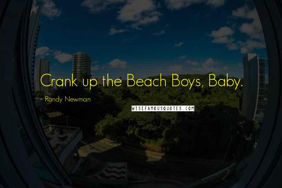 Randy Newman quotes: Crank up the Beach Boys, Baby.