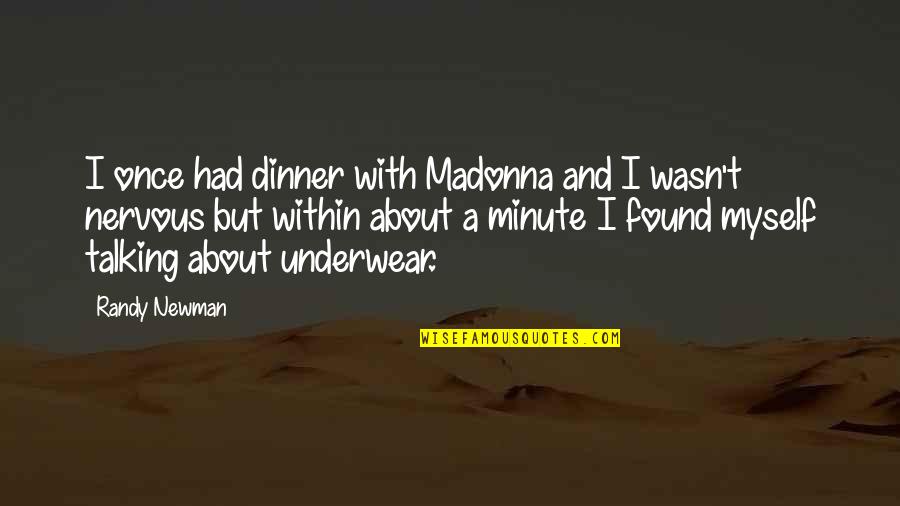 Randy Newman Quotes By Randy Newman: I once had dinner with Madonna and I Randy Newman Quotes By Randy Newman: I once had dinner with Madonna and I