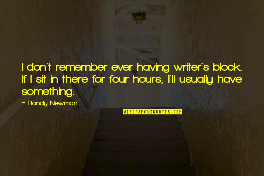 Randy Newman Quotes By Randy Newman: I don't remember ever having writer's block. If Randy Newman Quotes By Randy Newman: I don't remember ever having writer's block. If