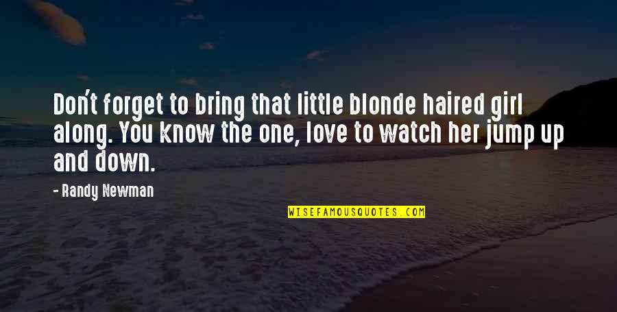 Randy Newman Quotes By Randy Newman: Don't forget to bring that little blonde haired Randy Newman Quotes By Randy Newman: Don't forget to bring that little blonde haired