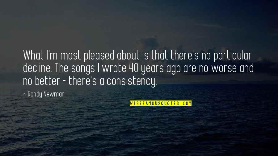 Randy Newman Quotes By Randy Newman: What I'm most pleased about is that there's Randy Newman Quotes By Randy Newman: What I'm most pleased about is that there's
