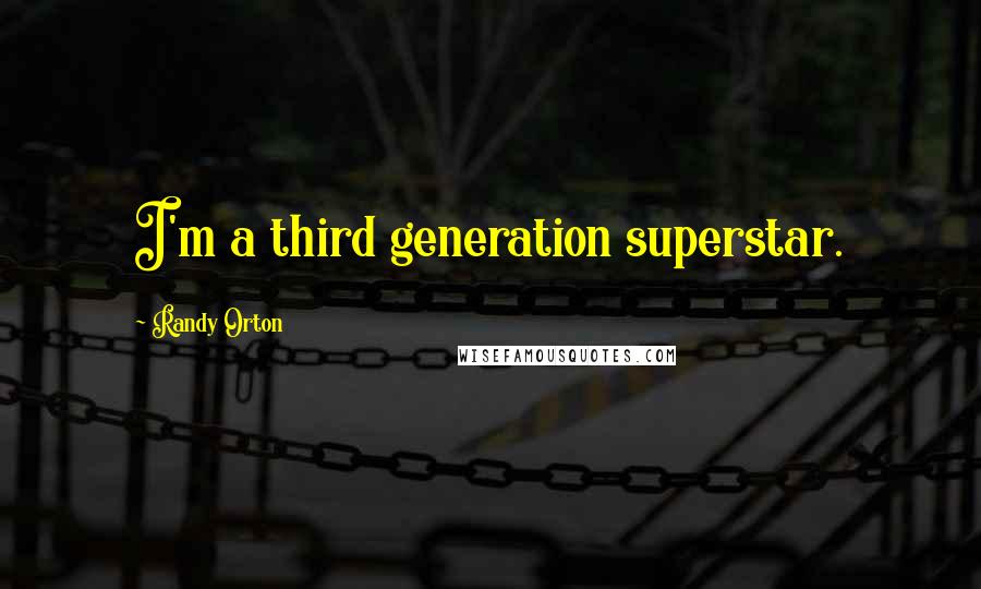 Randy Orton quotes: I'm a third generation superstar.