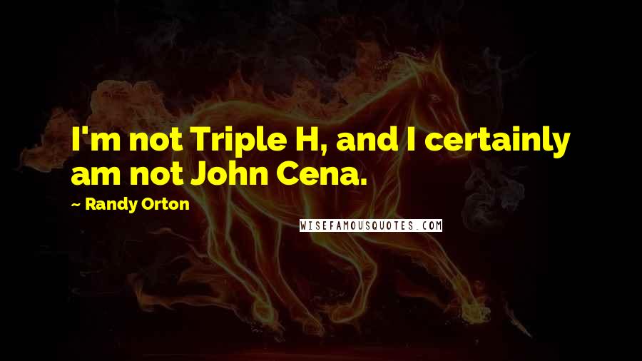 Randy Orton quotes: I'm not Triple H, and I certainly am not John Cena.